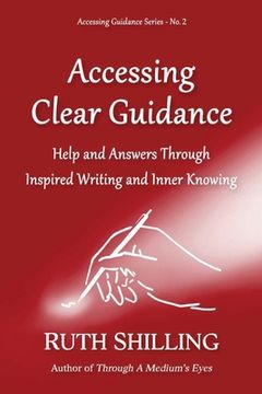 portada Accessing Clear Guidance: Help and Answers Through Inspired Writing and Inner Knowing (en Inglés)