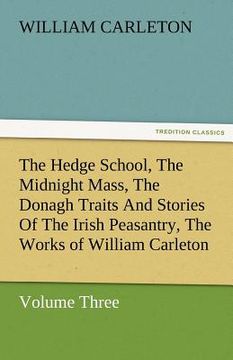 portada the hedge school, the midnight mass, the donagh traits and stories of the irish peasantry, the works of william carleton, volume three