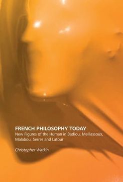 portada French Philosophy Today: New Figures of the Human in Badiou, Meillassoux, Malabou, Serres and Latour (The Edinburgh History of Women's Periodical Culture in Britain)