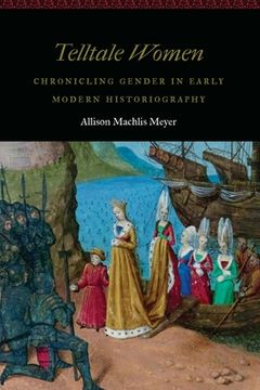 portada Telltale Women: Chronicling Gender in Early Modern Historiography (Women and Gender in the Early Modern World) (en Inglés)