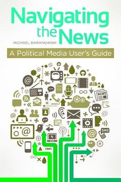 portada navigating the news: a political media user's guide (en Inglés)