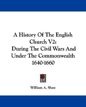 portada a history of the english church v2: during the civil wars and under the commonwealth 1640-1660 (en Inglés)