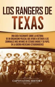 portada Los Rangers de Texas: Una Guía Fascinante Sobre la Historia de un Organismo Policial que Ayudó a Detener a los Criminales más Infames de Estados.   Mexicano-Estadounidense