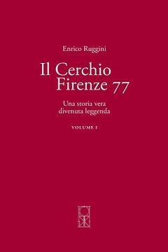 portada Il Cerchio Firenze 77 Volume I: Una storia vera divenuta leggenda (en Italiano)