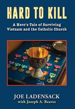 portada Hard to Kill: A Hero's Tale of Surviving Vietnam and the Catholic Church (en Inglés)