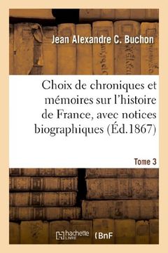 portada Choix de chroniques et mémoires sur l'histoire de France, avec notices biographiques. Tome 3
