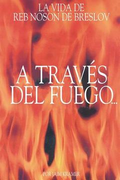 portada A Traves del Fuego y del Agua: La Vida de Reb Noson de Breslov (in Spanish)