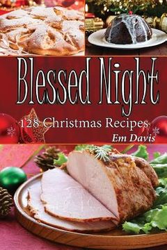 portada Blessed Night: 128 Christmas Recipes (en Inglés)