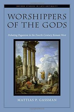 portada Worshippers of the Gods: Debating Paganism in the Fourth-Century Roman West (Oxford Studies in Late Antiquity Series) (en Inglés)