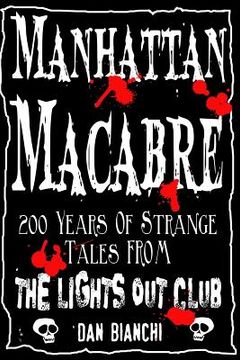 portada Manhattan Macabre: 200 Years of Strange Tales From The Lights Out Club (en Inglés)
