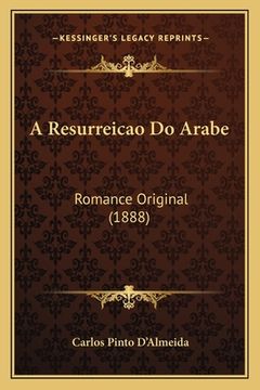 portada A Resurreicao Do Arabe: Romance Original (1888) (in Portuguese)