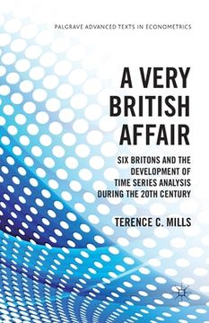 portada A Very British Affair: Six Britons and the Development of Time Series Analysis During the Twentieth Century (in English)