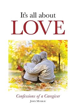 portada It's all About Love: Confessions of a Caregiver (en Inglés)