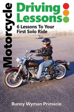 portada Motorcycle Driving Lessons/I NEVER WANTED A MOTORCYCLE: 6 Lessons to Your First Solo Ride (en Inglés)