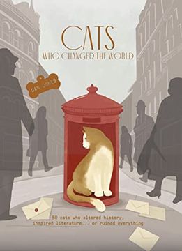 portada Cats who Changed the World: 50 Cats who Altered History, Inspired Literature. Or Ruined Everything 
