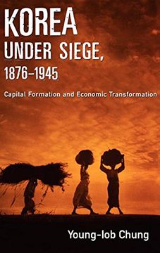 portada Korea Under Siege, 1876-1945: Capital Formation and Economic Transformation (en Inglés)