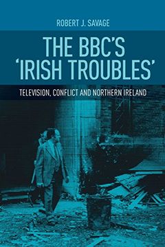 portada The BBC's 'Irish Troubles': Television, Conflict and Northern Ireland