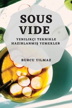 portada Sous-Vide: Yenilikçi Teknikle Hazırlanmış Yemekler (en Turco)