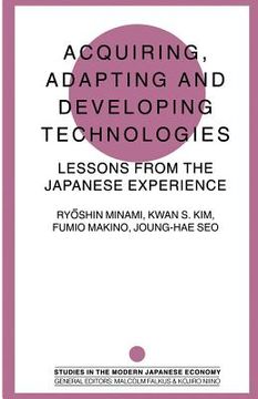 portada Acquiring, Adapting and Developing Technologies: Lessons from the Japanese Experience