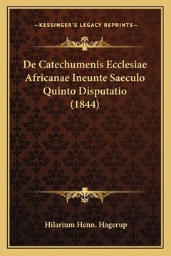 portada De Catechumenis Ecclesiae Africanae Ineunte Saeculo Quinto Disputatio (1844) (en Latin)