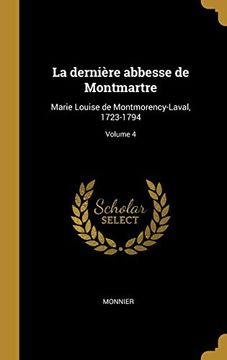 portada La Dernière Abbesse de Montmartre: Marie Louise de Montmorency-Laval, 1723-1794; Volume 4 (en Francés)