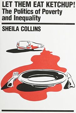 portada Let Them eat Ketchup: Politics of Poverty and Inequality (Cornerstone Books) (in English)