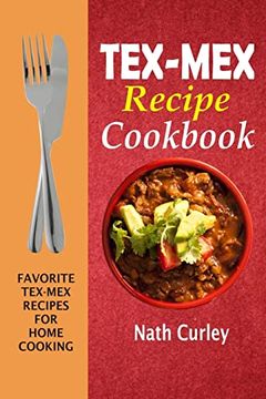 portada Tex-Mex Recipe Cookbook: Favorite Tex-Mex Recipes for Home Cooking (en Inglés)