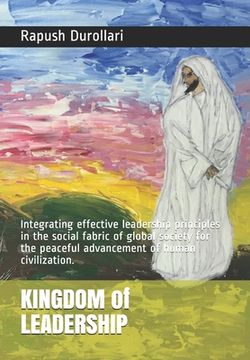 portada KINGDOM of LEADERSHIP: Integrating effective leadership principles in the social fabric of global society for the peaceful advancement of hum (en Inglés)