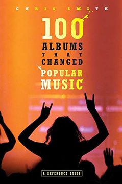 portada 100 Albums That Changed Popular Music: A Reference Guide (en Inglés)