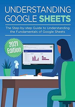 portada Understanding Google Sheets: The Step-By-Step Guide to Understanding the Fundamentals of Google Sheets (2) (Google Apps) (en Inglés)