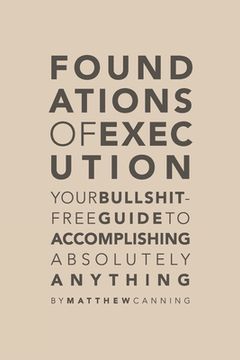 portada Foundations of Execution: Your Bullshit-Free Guide to Accomplishing Absolutely Anything (in English)