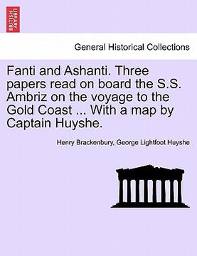 portada fanti and ashanti. three papers read on board the s.s. ambriz on the voyage to the gold coast ... with a map by captain huyshe. (en Inglés)