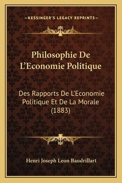 portada Philosophie De L'Economie Politique: Des Rapports De L'Economie Politique Et De La Morale (1883) (en Francés)