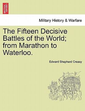 portada the fifteen decisive battles of the world; from marathon to waterloo. (in English)