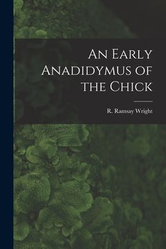 portada An Early Anadidymus of the Chick [microform] (en Inglés)