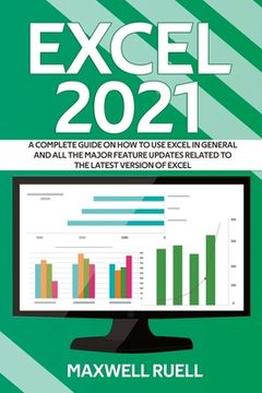 portada Excel 2021: A Complete Guide on How to Use Excel in General and All the Major Feature Updates Related To the Latest Version of Exc (en Inglés)