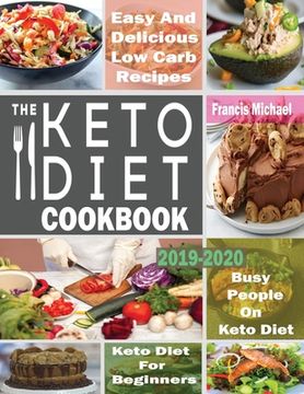 portada The Keto Diet Cookbook for Beginners: Easy & Delicious Low Carb Recipes for Busy People On A Keto Diet (en Inglés)