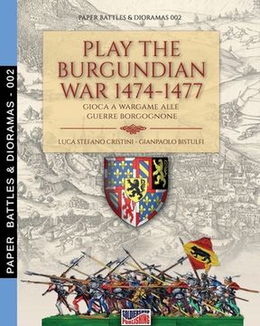 portada Play the Burgundian Wars 1474-1477: Gioca a wargame alle guerre borgognone (en Inglés)