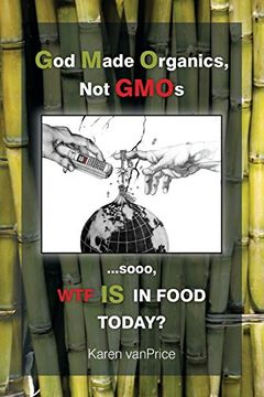 portada God Made Organics, Not Gmos: ...Sooo, Wtf Is in Our Food?