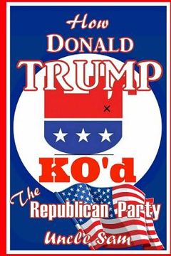 portada How Donald Trump KO'd the Republican Party (in English)