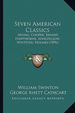 portada seven american classics: irving, cooper, bryant, hawthorne, longfellow, whittier, holmes (1896) (in English)