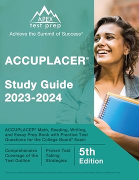 portada ACCUPLACER Study Guide 2023-2024: ACCUPLACER Math, Reading, Writing, and Essay Prep Book with Practice Test Questions for the College Board Exam [5th