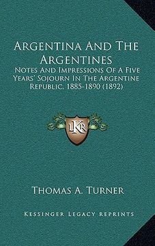 portada argentina and the argentines: notes and impressions of a five years' sojourn in the argentine republic, 1885-1890 (1892) (en Inglés)