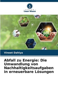 portada Abfall zu Energie: Die Umwandlung von Nachhaltigkeitsaufgaben in erneuerbare Lösungen (en Alemán)