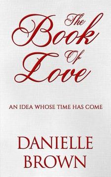 portada The Book Of Love: An Idea Whose Time Has Come (en Inglés)