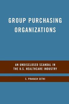 portada Group Purchasing Organizations: An Undisclosed Scandal in the U.S. Healthcare Industry (en Inglés)