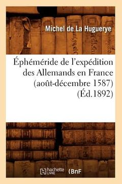portada Éphéméride de l'Expédition Des Allemands En France (Août-Décembre 1587) (Éd.1892) (en Francés)