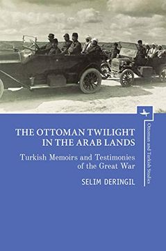 portada The Ottoman Twilight in the Arab Lands: Turkish Testimonies and Memories of the Great war (Ottoman and Turkish Studies) (en Inglés)