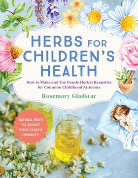 portada Herbs for Children's Health, 3rd Edition: How to Make and Use Gentle Herbal Remedies for Common Childhood Ailments