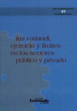 portada Ius Variandi, Ejercicio, y Límites en los Sectores Público y Privado. Serie de Investigaciones en Derecho Laboral n. ° 21 (in Spanish)